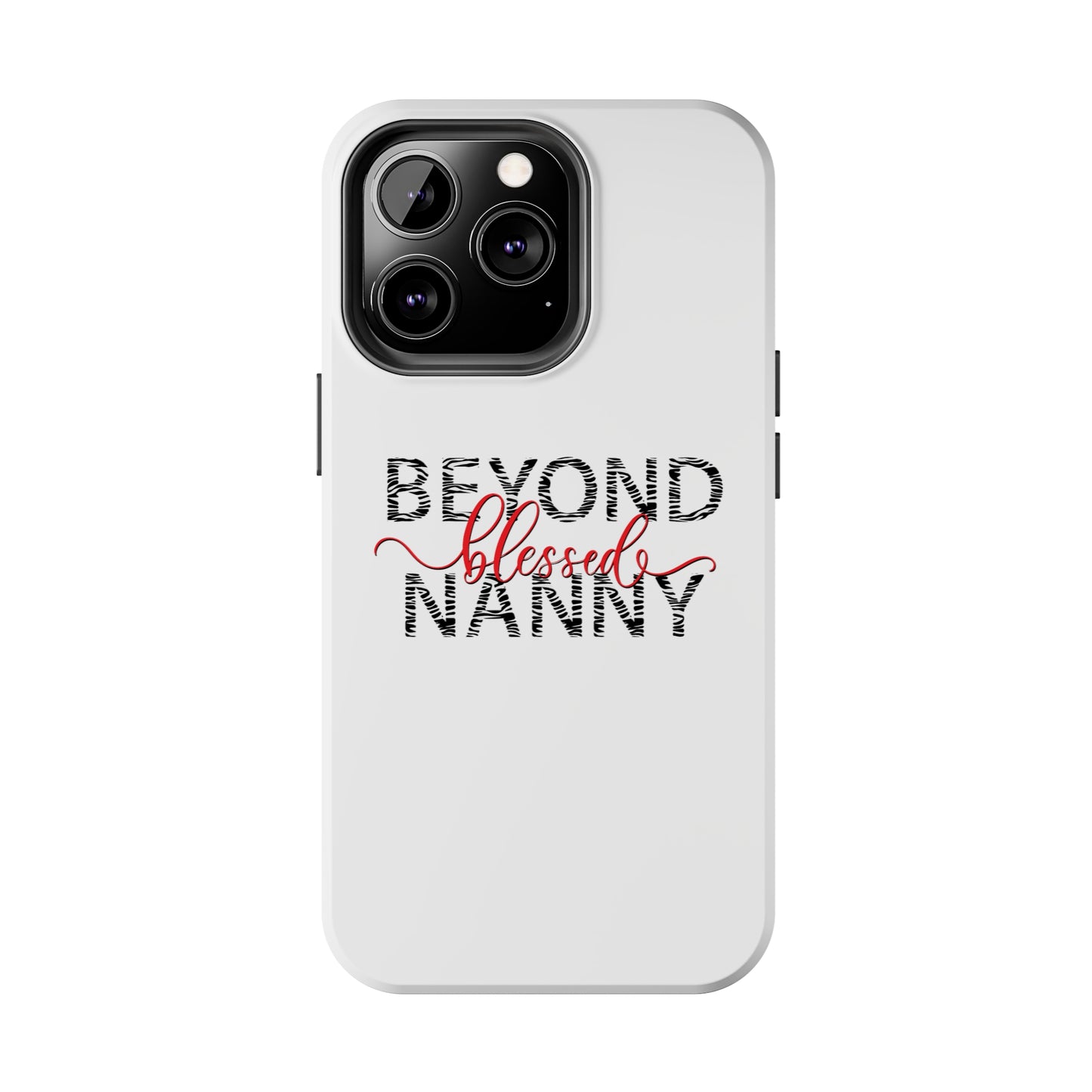 Beyond Blessed Nanny - Zebra Print - Tough Phone Cases