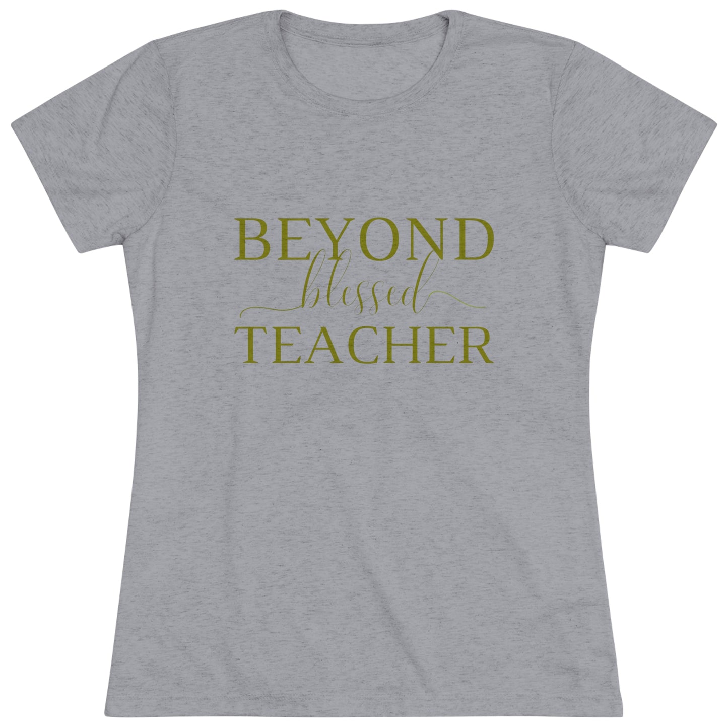 Beyond Blessed Teacher - Women's Triblend Tee - Olive Green