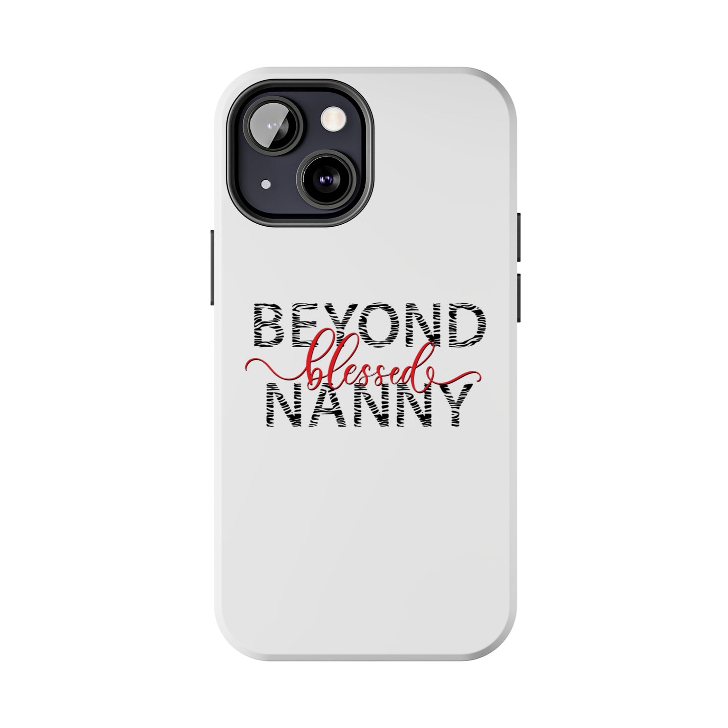 Beyond Blessed Nanny - Zebra Print - Tough Phone Cases