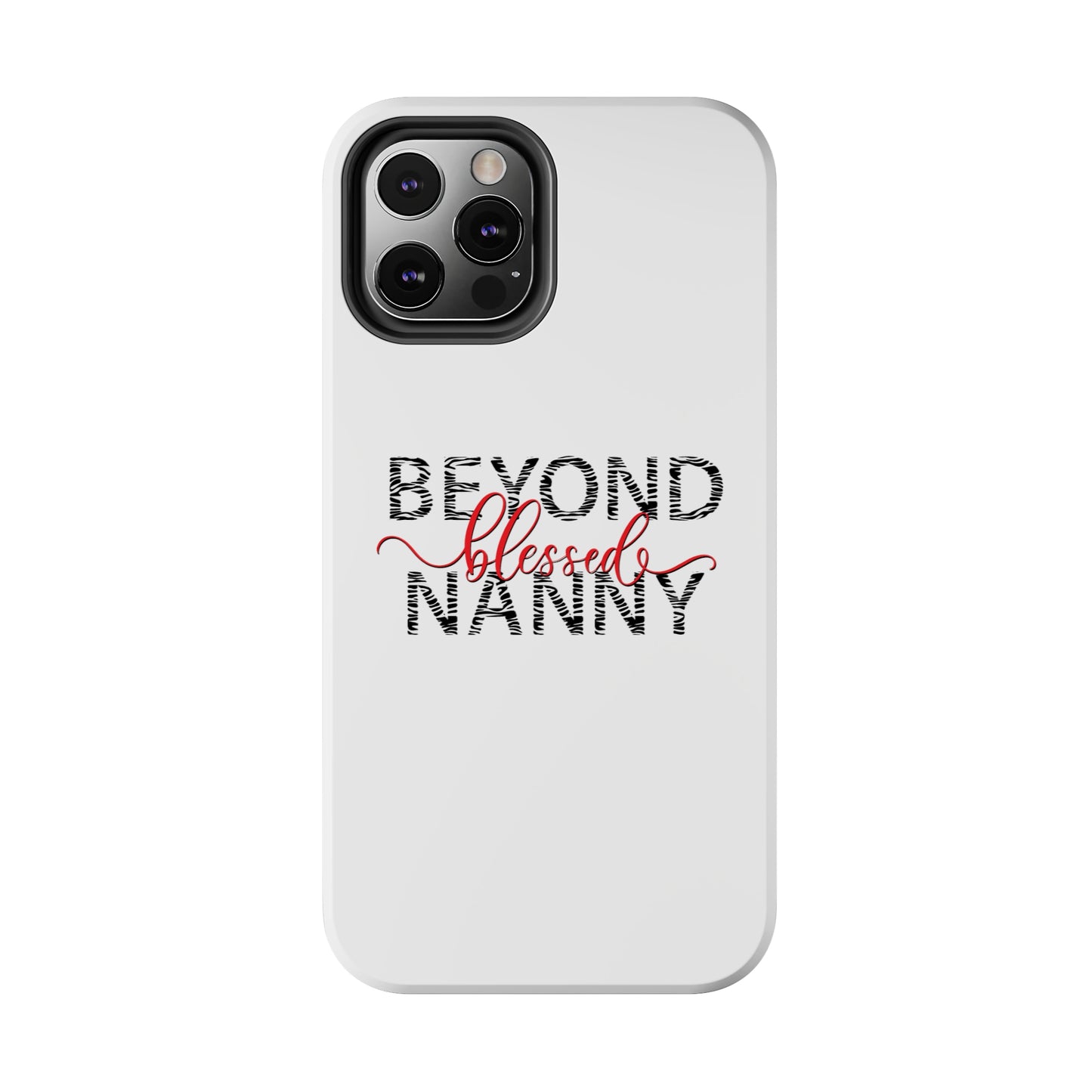 Beyond Blessed Nanny - Zebra Print - Tough Phone Cases