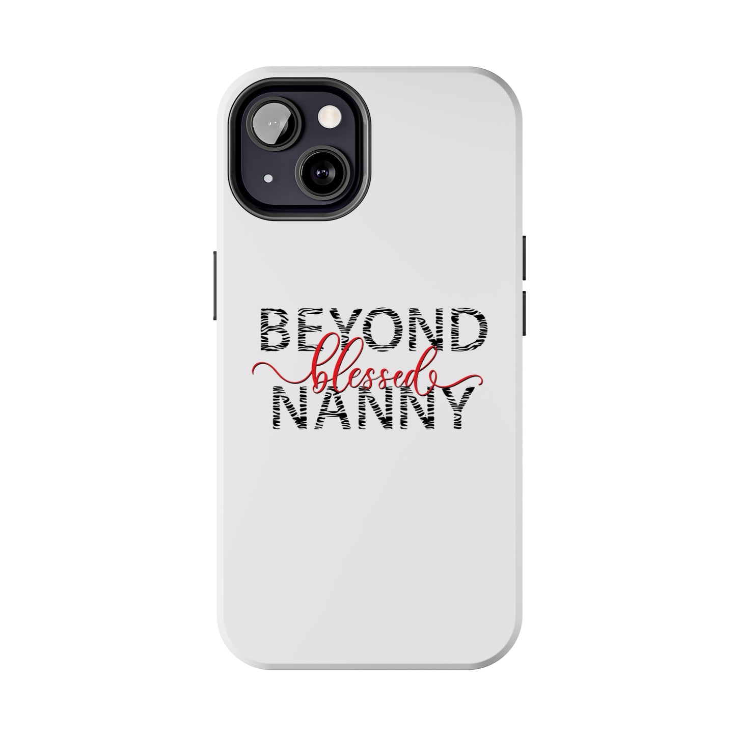Beyond Blessed Nanny - Zebra Print - Tough Phone Cases