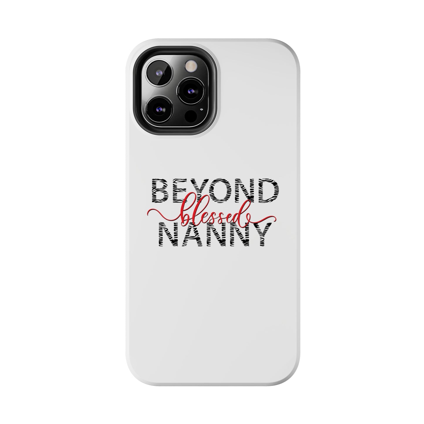 Beyond Blessed Nanny - Zebra Print - Tough Phone Cases