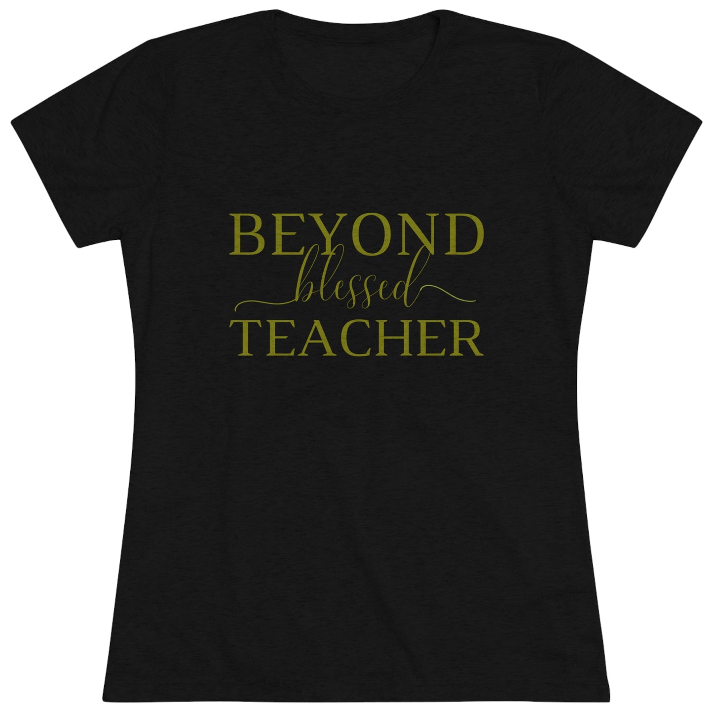 Beyond Blessed Teacher - Women's Triblend Tee - Olive Green