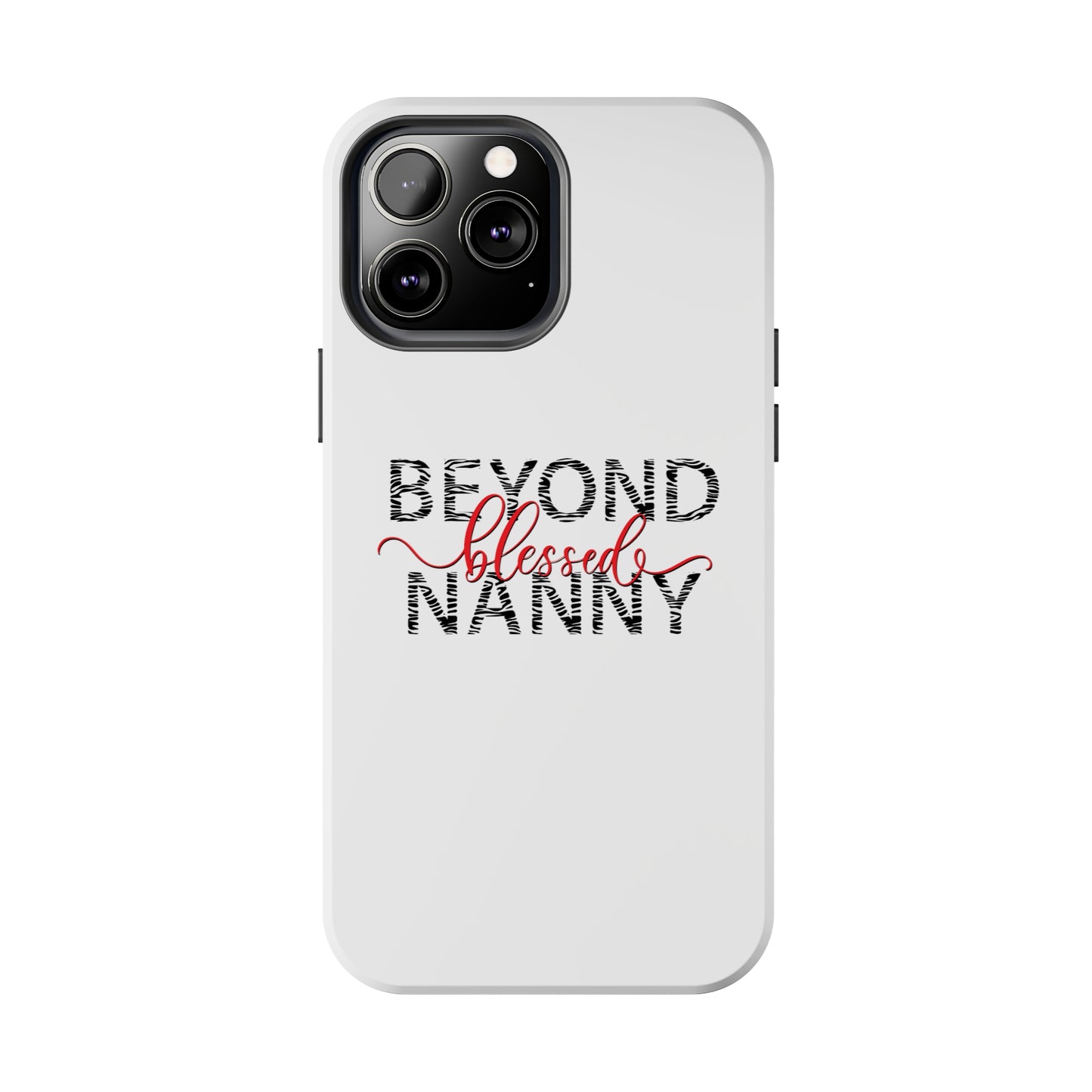 Beyond Blessed Nanny - Zebra Print - Tough Phone Cases