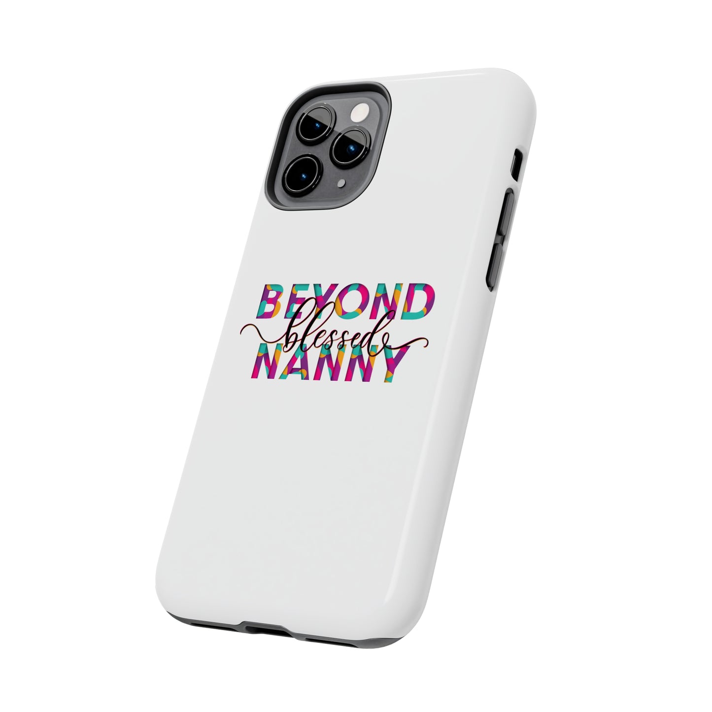 Beyond Blessed Nanny - Fun - Tough Phone Cases