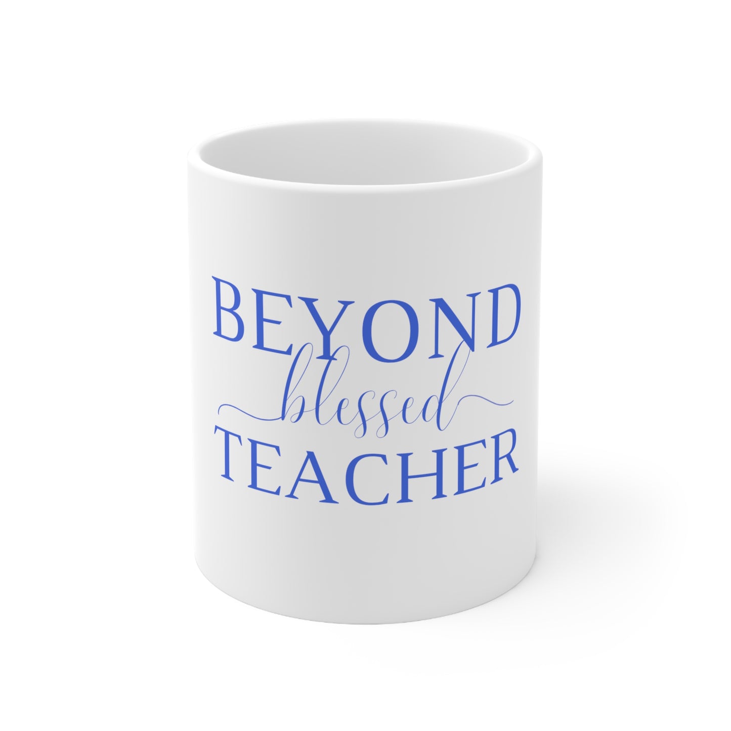 Beyond Blessed Teacher - Plain Ceramic Mug 11oz - Royal Blue
