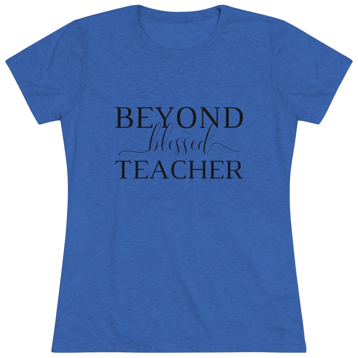 Beyond Blessed Teacher - Women's Triblend Tee - Black