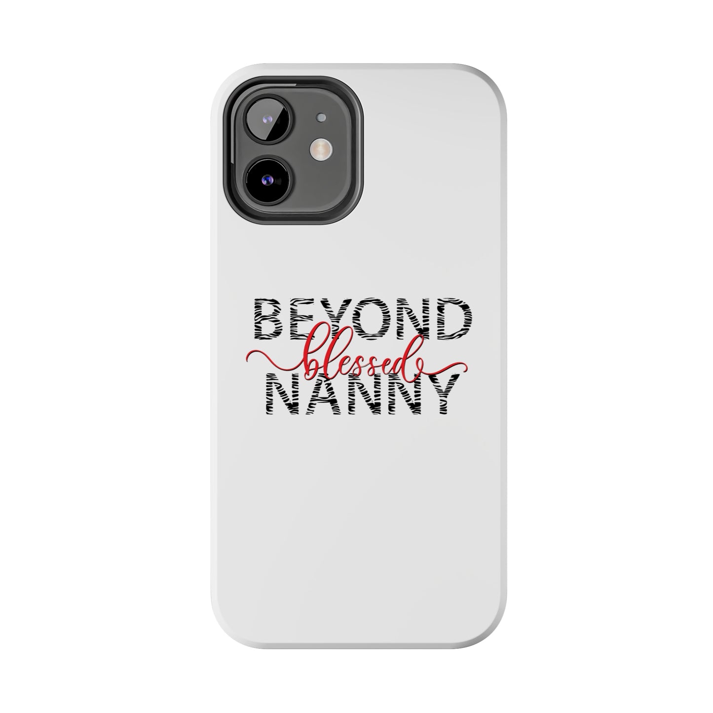 Beyond Blessed Nanny - Zebra Print - Tough Phone Cases