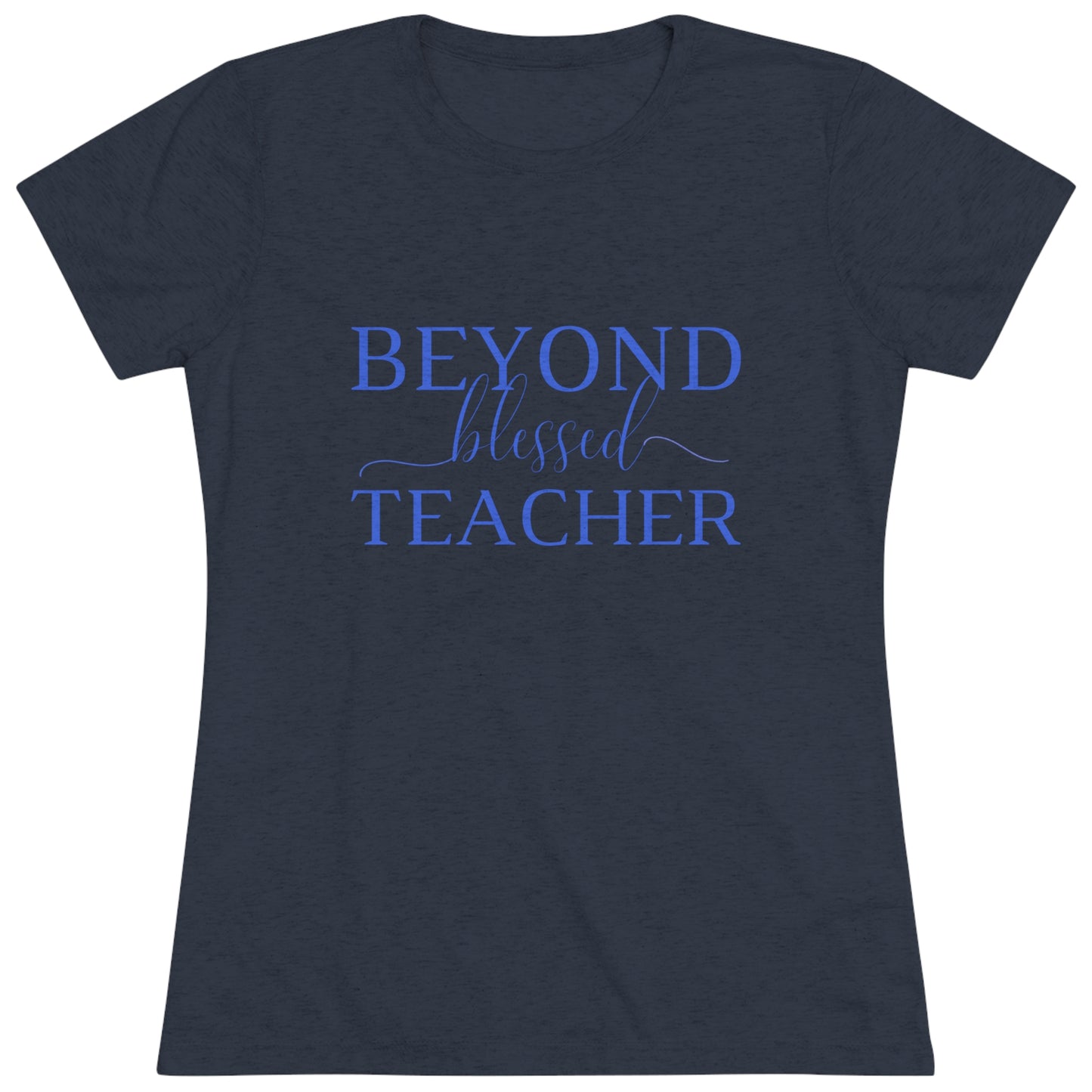 Beyond Blessed Teacher - Women's Triblend Tee - Royal Blue