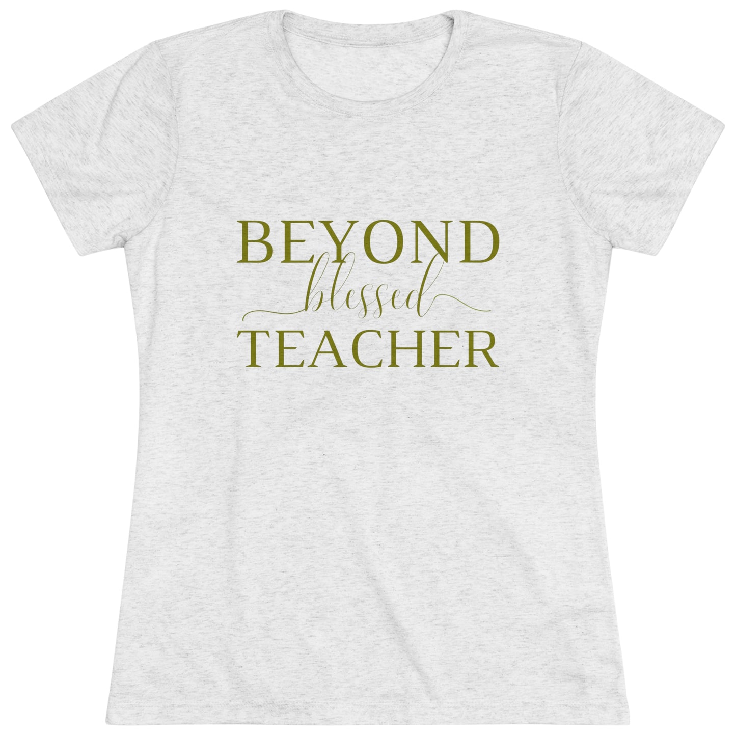 Beyond Blessed Teacher - Women's Triblend Tee - Olive Green