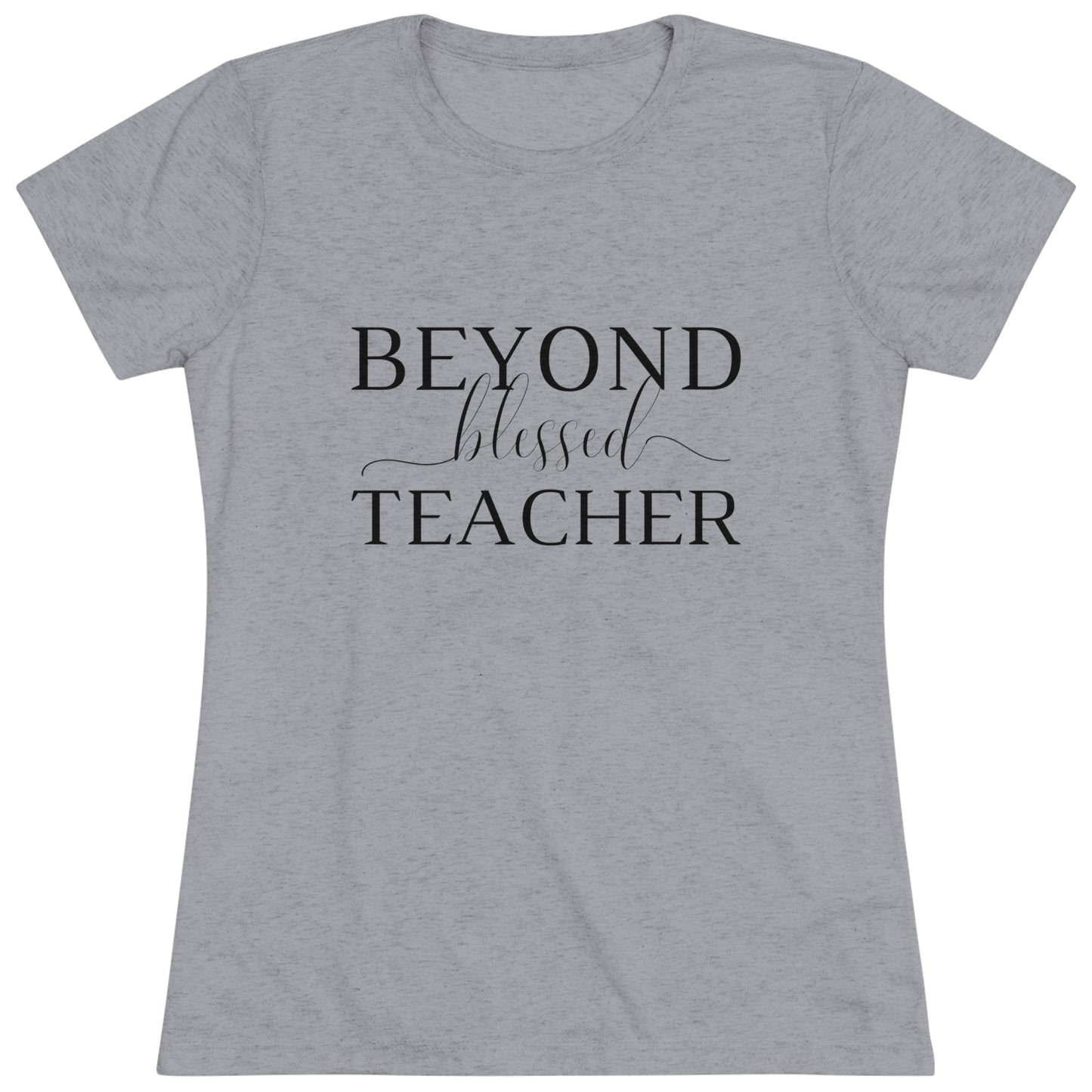 Beyond Blessed Teacher - Women's Triblend Tee - Black